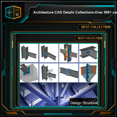 【Architecture CAD Details Collections】-Over 500+ various type of Steel Structure Details CAD Drawings